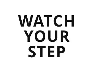 WATCH YOUR STEP — Safety — Safety template